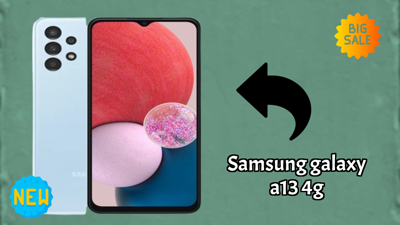 Samsung Galaxy A13 4G vs Samsung: Which Should You Choose?